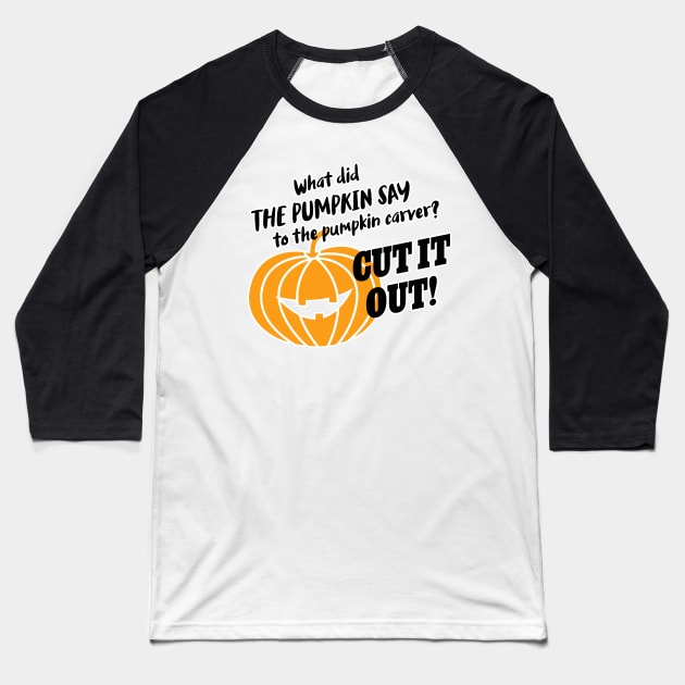 What did the pumpkin say to the pumpkin carver? Cut it out! Baseball T-Shirt by Inspire Creativity